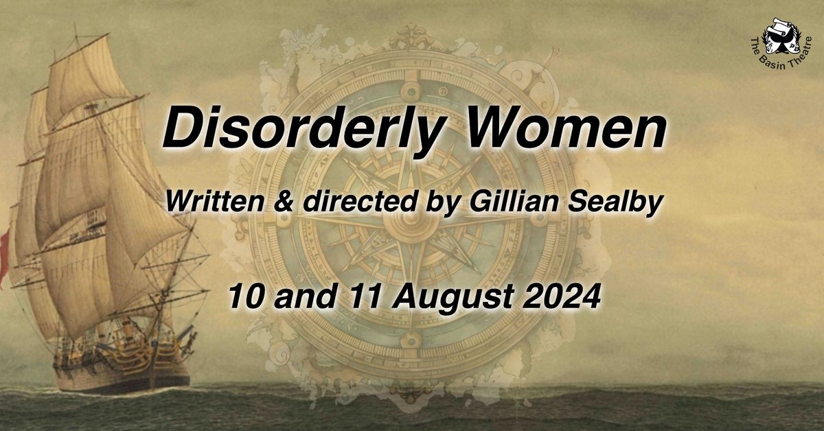 "Disorderly Women" written & directed by Gillian Sealby