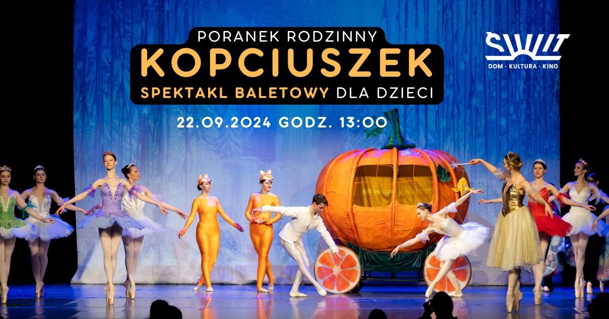 Poranek rodzinny \u2013 spektakl baletowy dla dzieci \u201eKopciuszek\u201d | Dom Kultury \u015aWIT