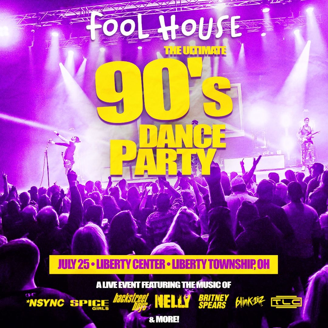 Fool House - The Ultimate 90's Dance Party at Liberty Center