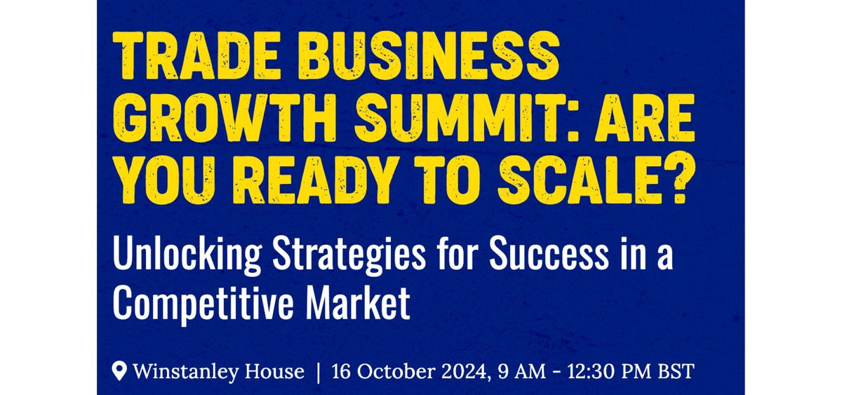 TRADE BUSINESS GROWTH SUMMIT: ARE YOU READY TO SCALE?