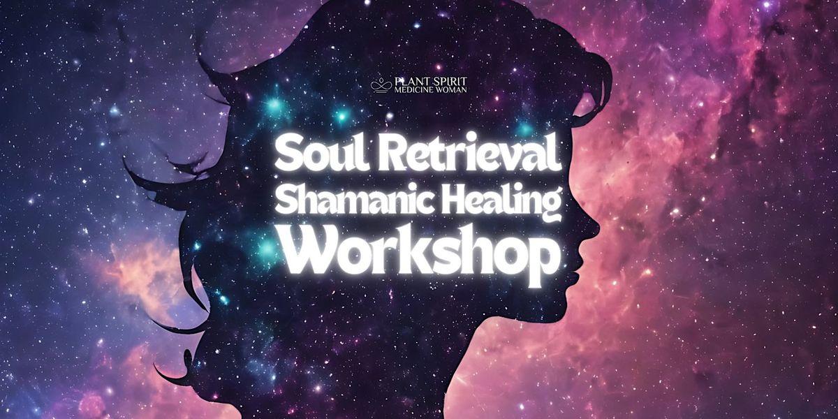 Soul Retrieval Shamanic Healing 2-day Workshop