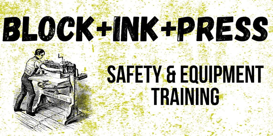 Block + Ink + Press: Safety & Equipment Training November