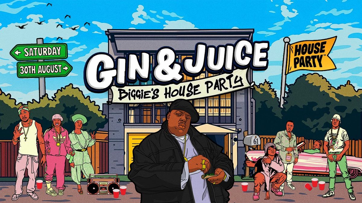 GIN &amp; JUICE: BIGGIE'S HOUSE PARTY - LONDON 2025