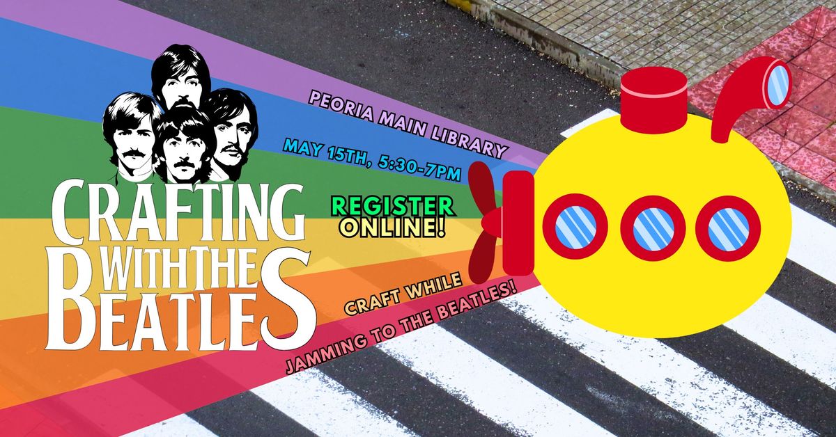 Crafting with the Beatles @ The Peoria Main Library