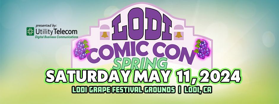 Lodi Comic Con Spring, presented by Utility Telecom (May 11, 2024)