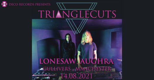 Deco Records & Rug Records present Trianglecuts with Lonesaw & Aughra