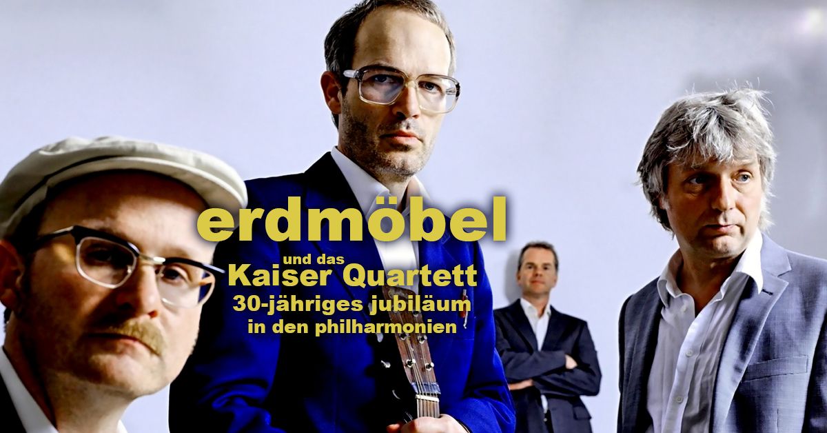  erdm\u00f6bel und das Kaiser Quartett - die jubil\u00e4umskonzerte