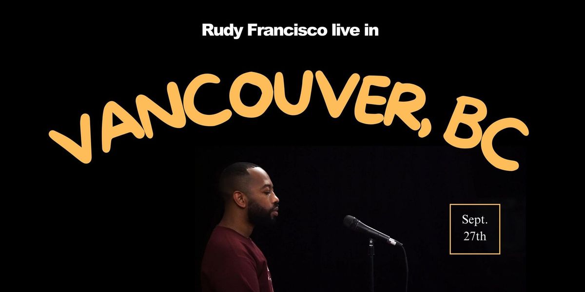 Rudy Francisco Live in Vancouver, BC