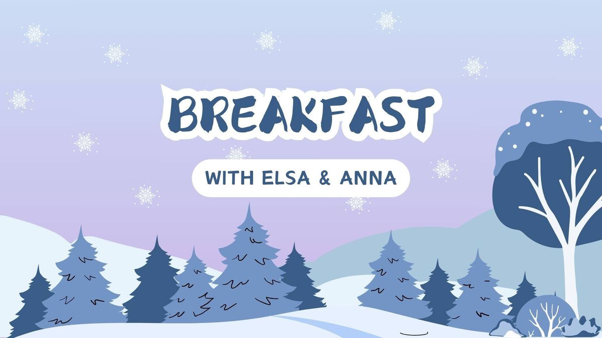 Breakfast with Elsa & Anna