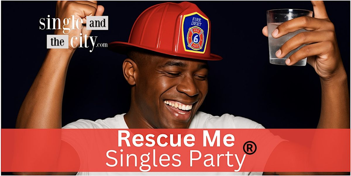 Rescue Me Singles Mixer. Snag Yourself an Eligible First Responder I NYC I