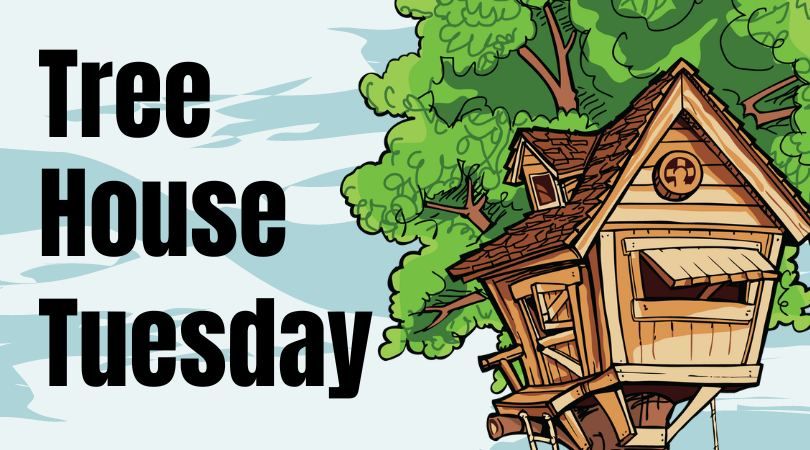 Tree House Tuesday