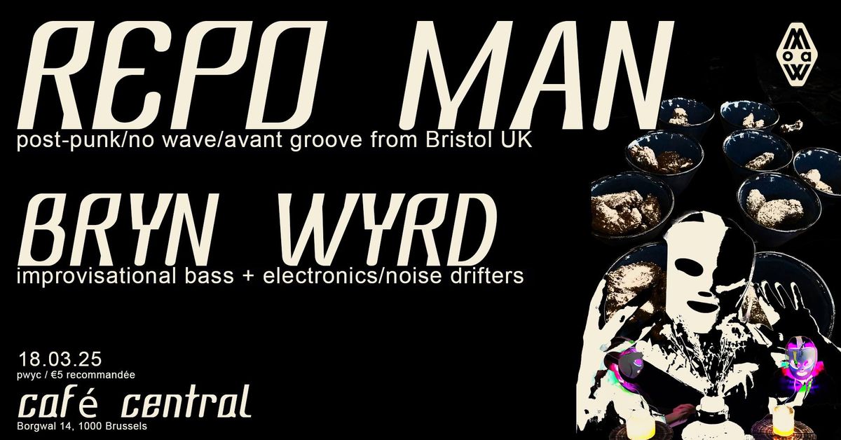 MoAW X Caf\u00e9 Central pres. Bristol Blares: REPO MAN(post-punk\/no-wave) + BRYN WYRD(improv bass+elec.)