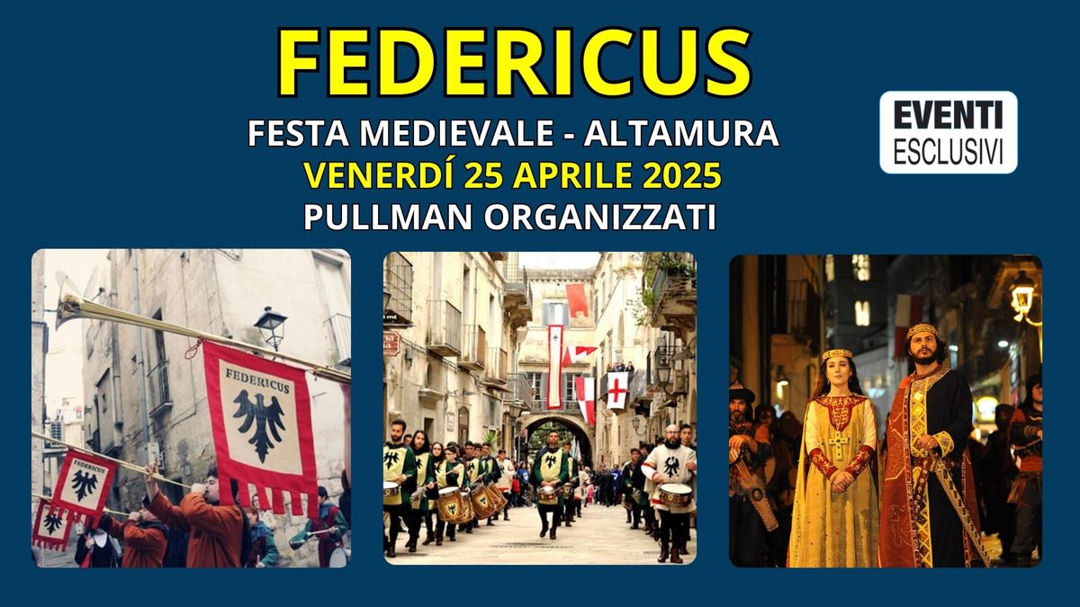 Federicus \ud83d\udc51 "Festa Medievale ad Altamura" \ud83d\udcc5 Venerd\u00ec 25 Aprile 2025 \ud83d\ude8c Pullman Organizzati 