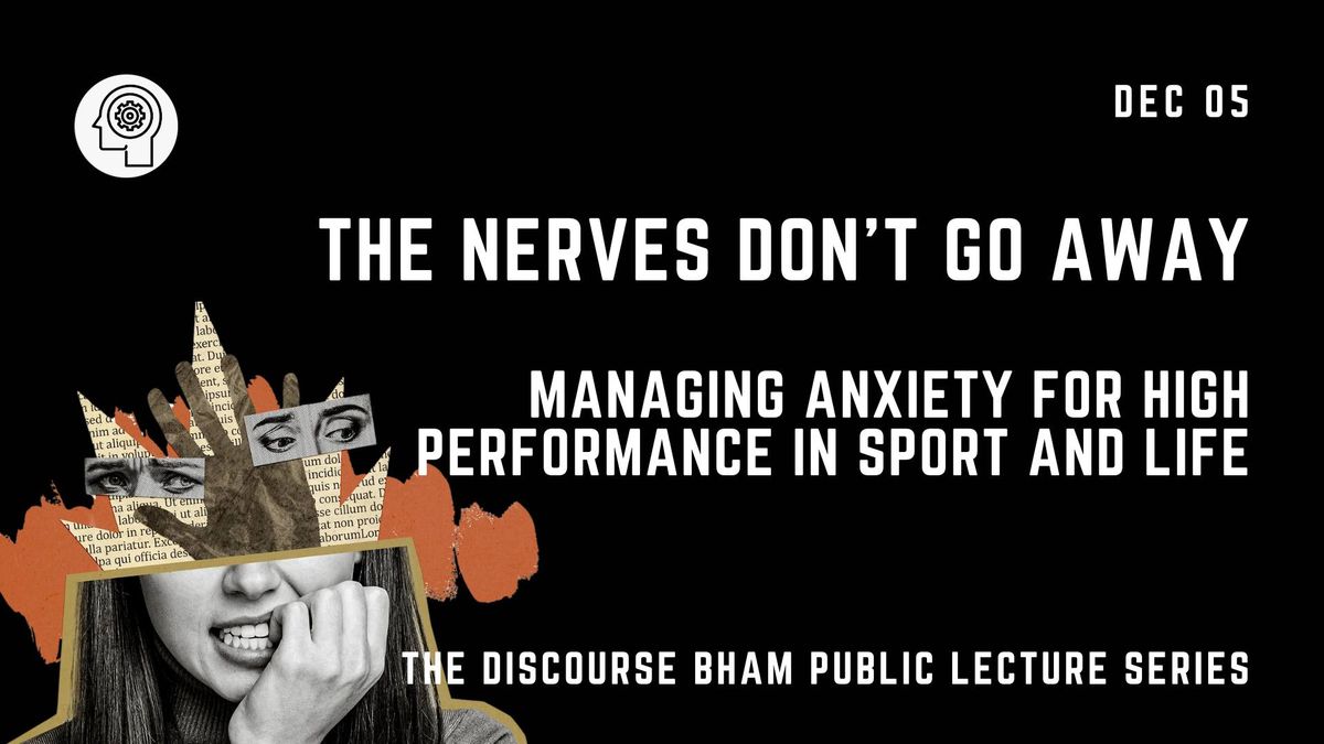 The Nerves Don't Go Away: Managing Anxiety for High Performance in Sport and Life