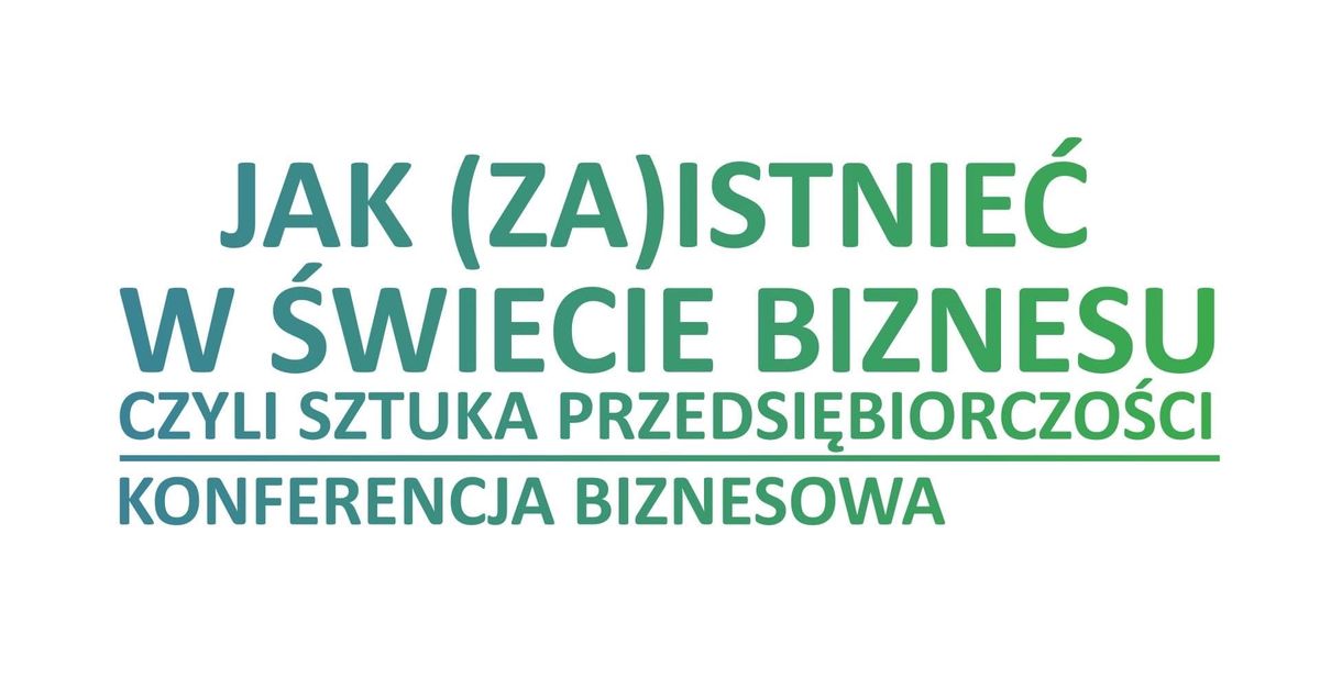 Jak (za)istnie\u0107 w \u015bwiecie biznesu, czyli sztuka przedsi\u0119biorczo\u015bci