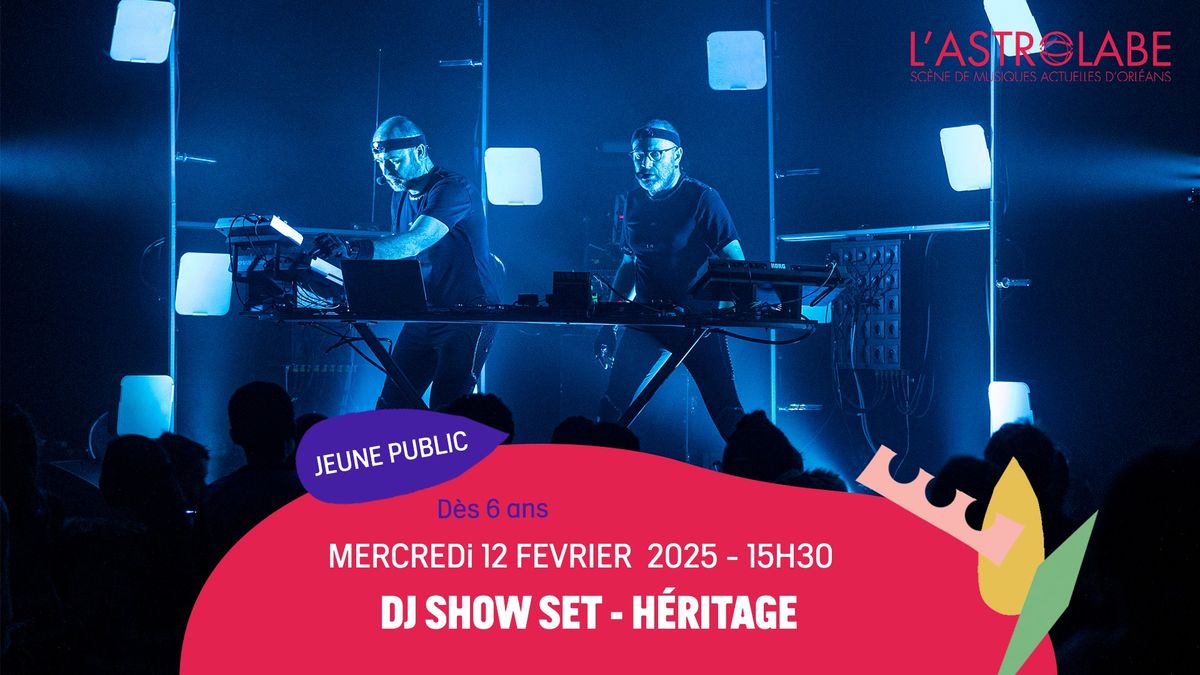 DJ SHOW SET : HERITAGE | SEPCTACLE JEUNE PUBLIC | L'ASTROLABE-ORL\u00c9ANS