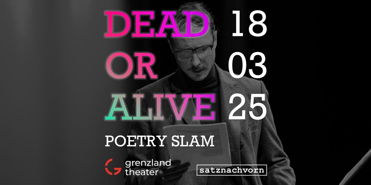 Dead or Alive Poetry Slam - Grenzlandtheater