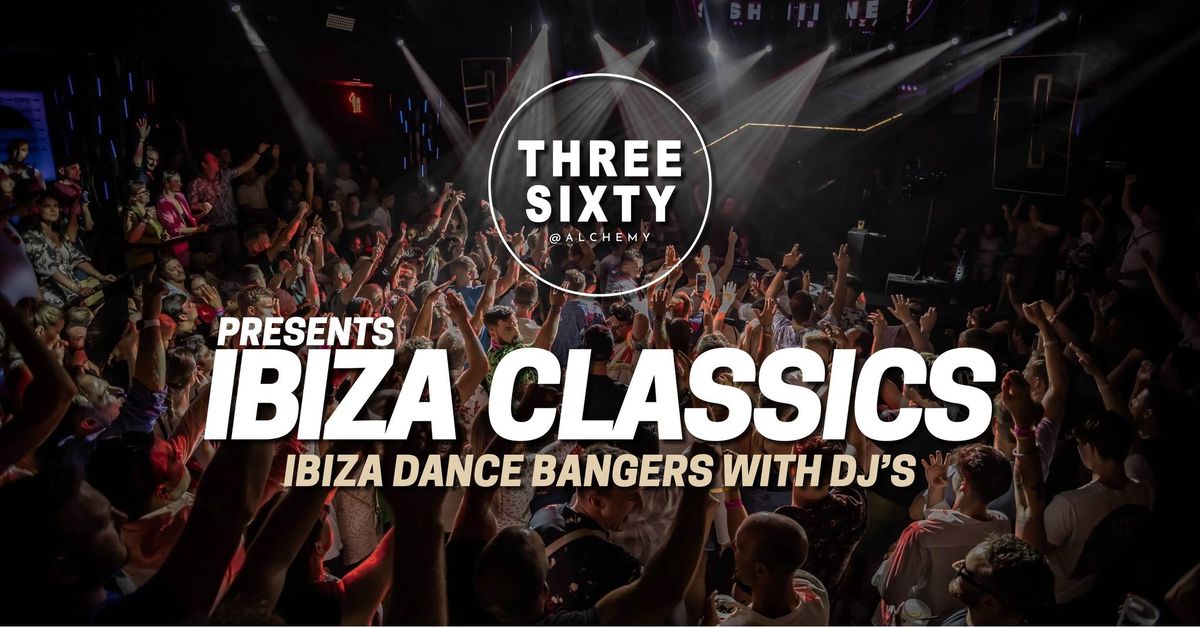 THREE SIXTY x Ibiza Classics \ud83d\udca5