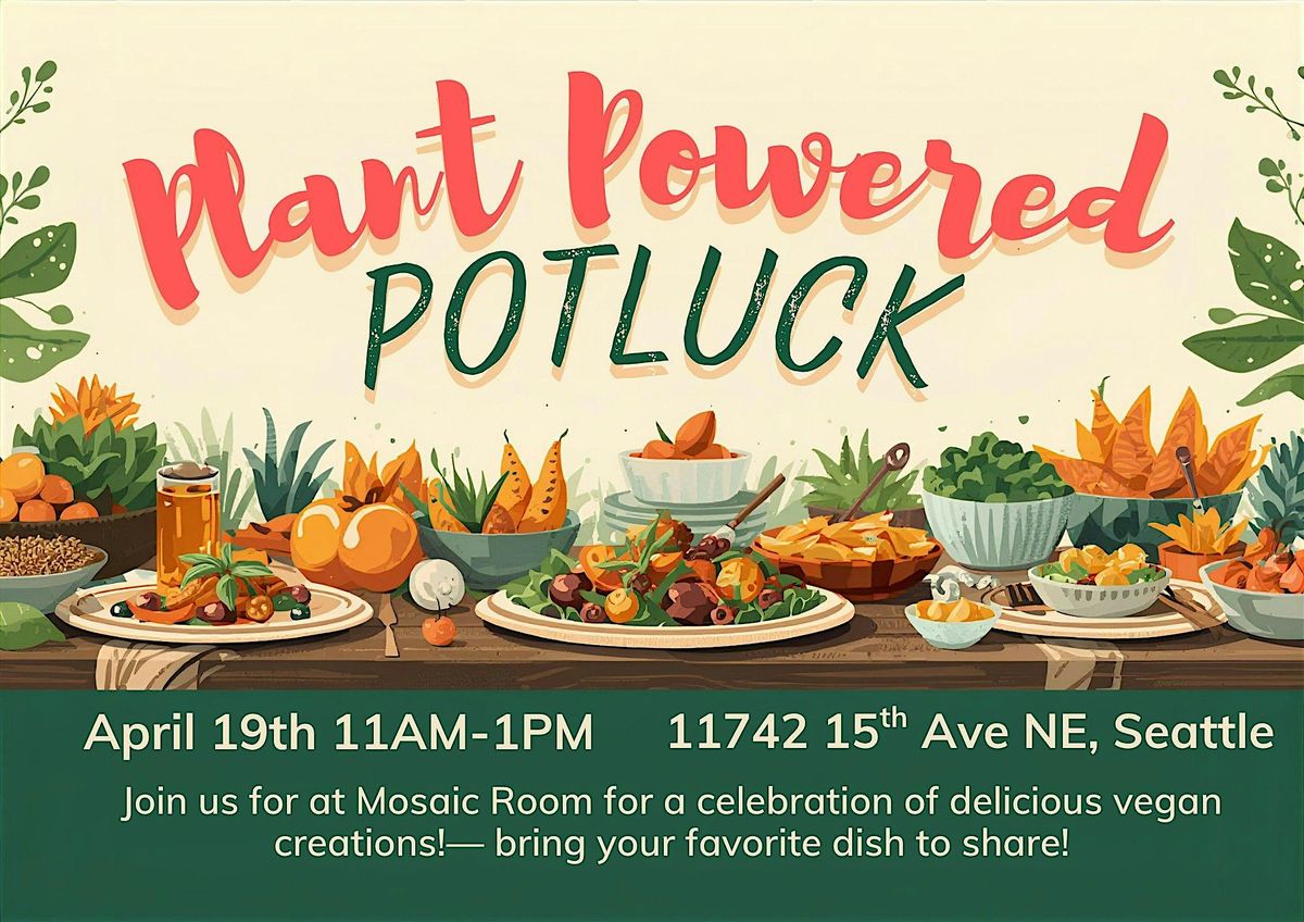 Potluck Sun Plant Powered Community Potluck, Mosaic Room, Seattle, 19 April to 20 ...