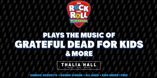 Music of Grateful Dead for Kids @ Thalia Hall w\/ The Rock and Roll Playhouse