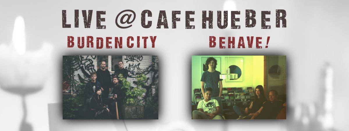 Burden City & Behave! live @ Cafe Hueber