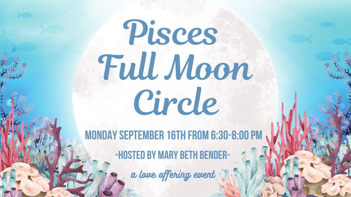 Pisces Full Moon Circle 