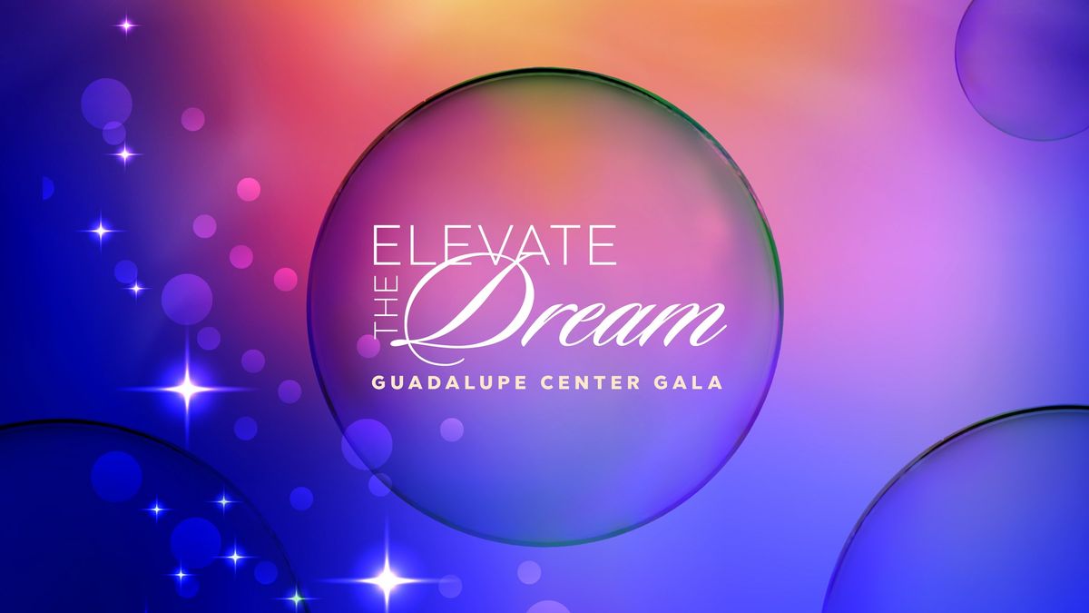 Elevate the Dream- Guadalupe Center's Annual Gala