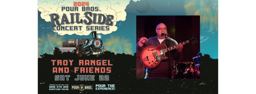 Rail Side Concert Series ~ Troy Rangel & Friends