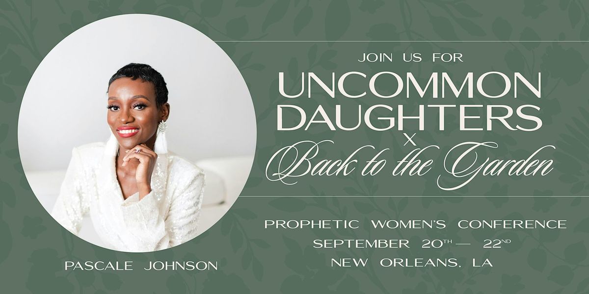 Uncommon Daughters x Back to the Garden: A Prophetic Women's Conference