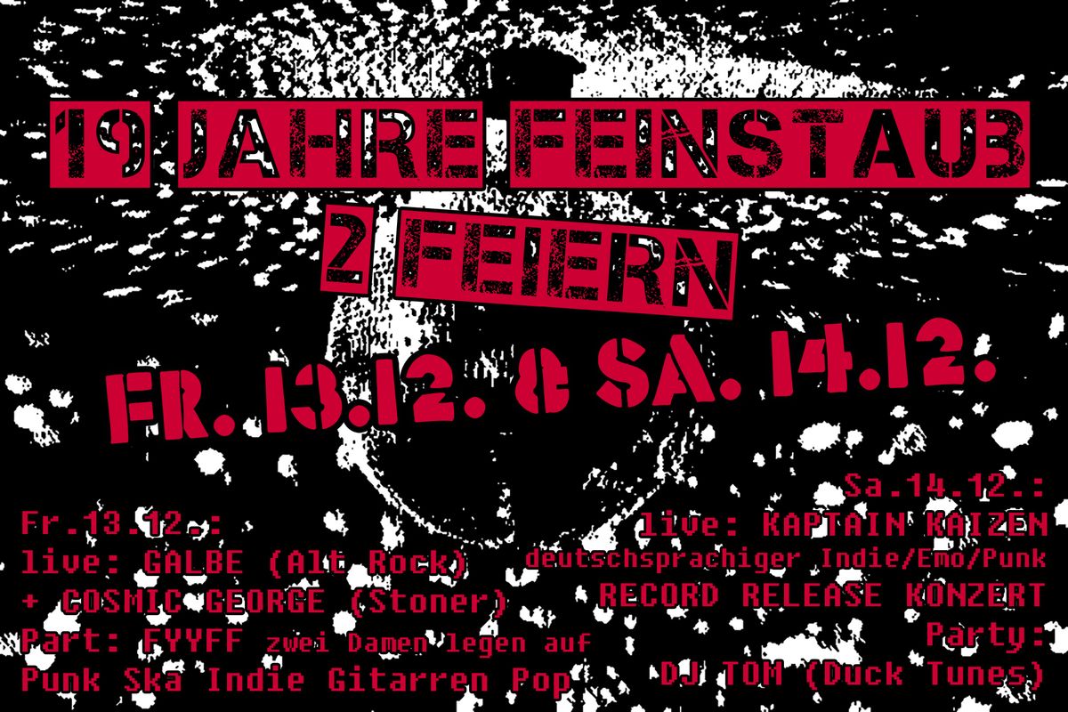 19 JAHRE FEINSTAUB (2 Feiern) - Fr. 13.12. & Sa. 14.12. - Live: KAPTAIN KAIZEN, GALBE, COSMIC GEORGE