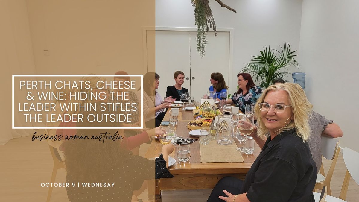 Perth, Chats, Cheese and Wine: Hiding the Leader Within Stifles the Leader Outside