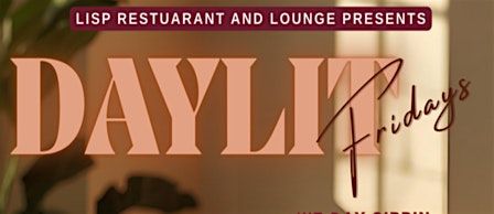 LISP Restaurant and Lounge DayLit Fridays with DJ E-Luv.