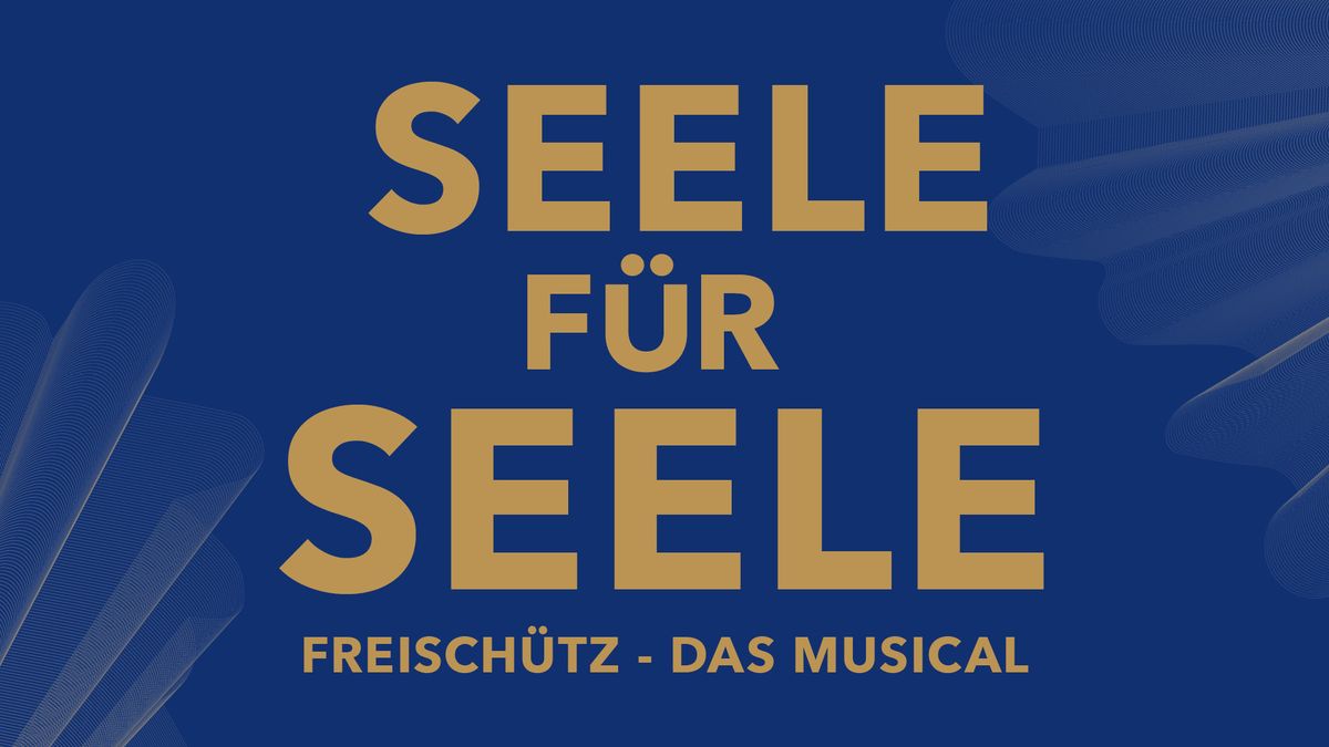 SEELE F\u00dcR SEELE - FREISCH\u00dcTZ DAS MUSICAL *Premiere*