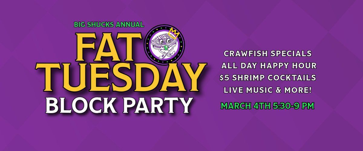 Fat Tuesday Block Party- Big Shucks 