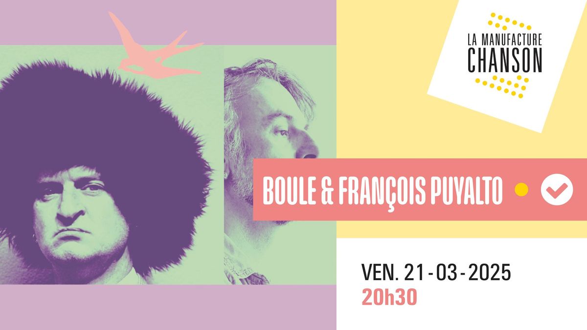 BOULE & FRAN\u00c7OIS PUYALTO  : CONCERT BIC\u00c9PHALE ET ZOOLOGIQUE \u00b7 La Manufacture Chanson