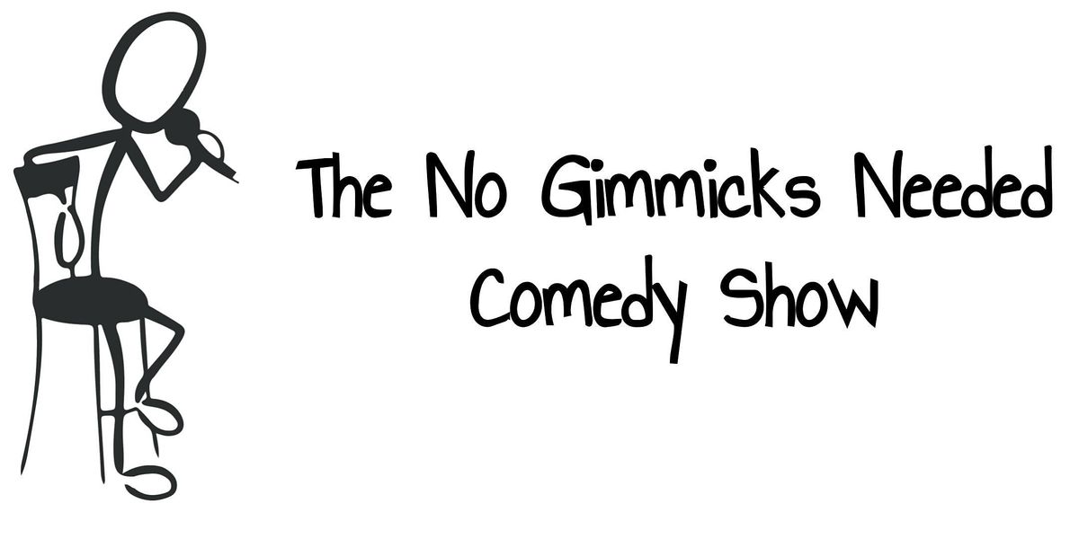 The No Gimmicks Needed Comedy Show