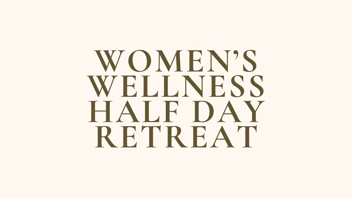 Women's Wellness Half Day Retreat