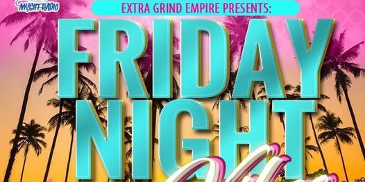 Friday Night Vibes:  Presented by Extra Grind Empire