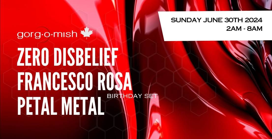Gorg-O-Mish presents: Zero Disbelief | Francesco Rosa | Petal metal - Jun 30