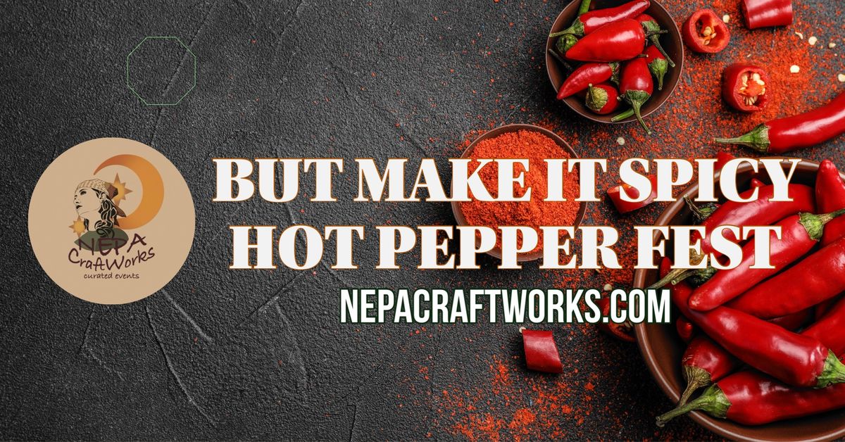 NEPA CraftWorks But Make It SPICY Hot Pepper Fest \ud83c\udf36\ufe0f 