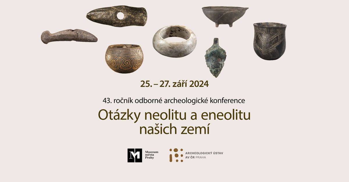 Archeologick\u00e1 konference: Ot\u00e1zky neolitu a eneolitu na\u0161ich zem\u00ed