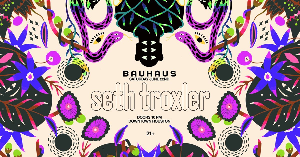 SETH TROXLER @ Bauhaus Houston
