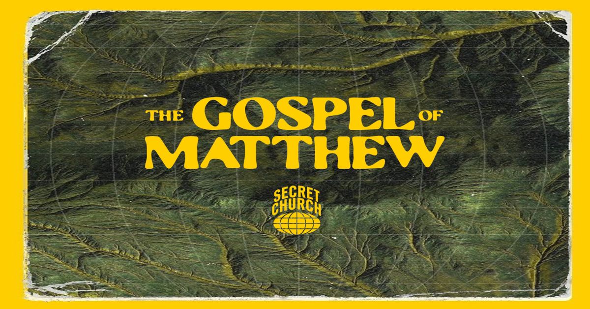 Secret Church 2025: The Gospel of Matthew