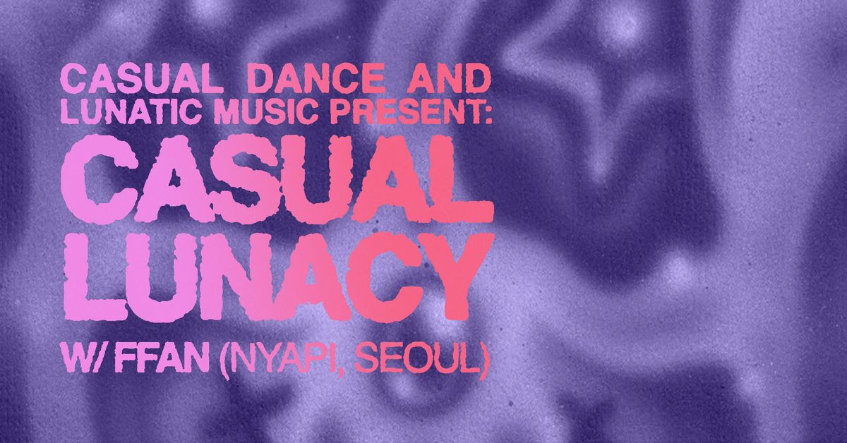 Casual Lunacy with FFAN (Nyapi\/South Korea) - 12 hour party