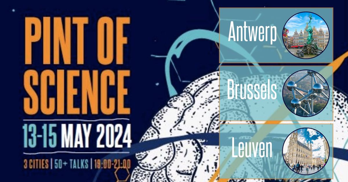 PINT OF SCIENCE BELGIUM - 3 Cities | +50 Talks | 13-15 May 2024
