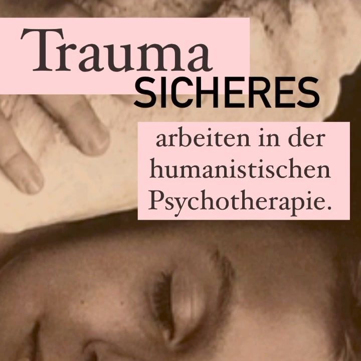 Traumasicheres Arbeiten in der humanistischen Psychotherapie.