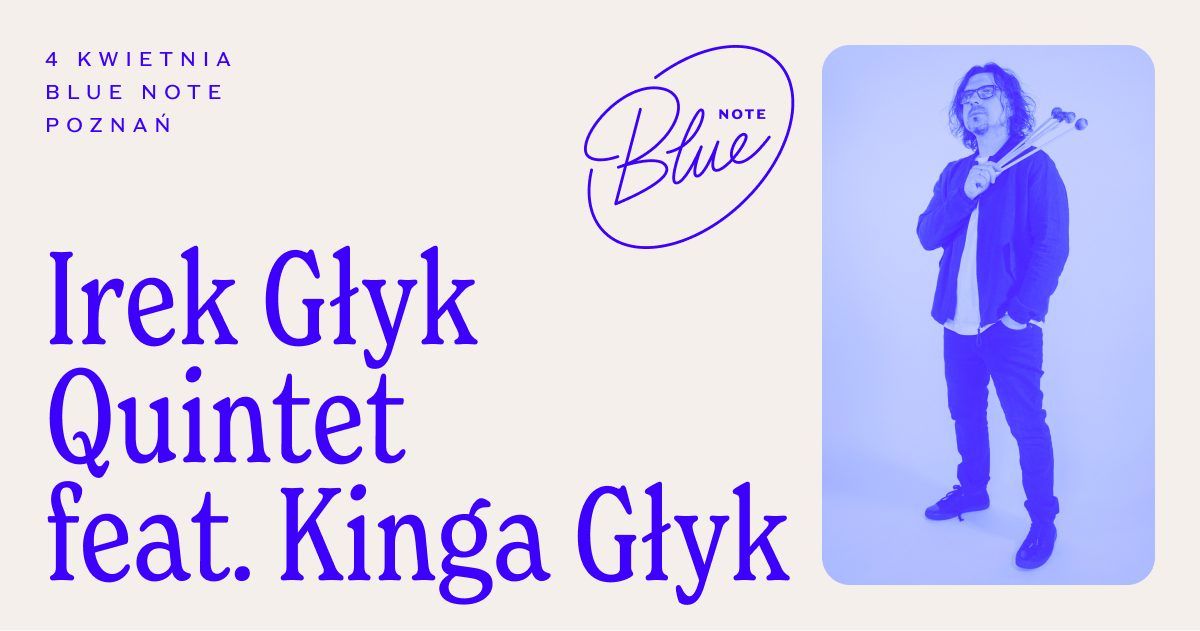 Irek G\u0142yk Quintet feat. Kinga G\u0142yk | Blue Note Pozna\u0144