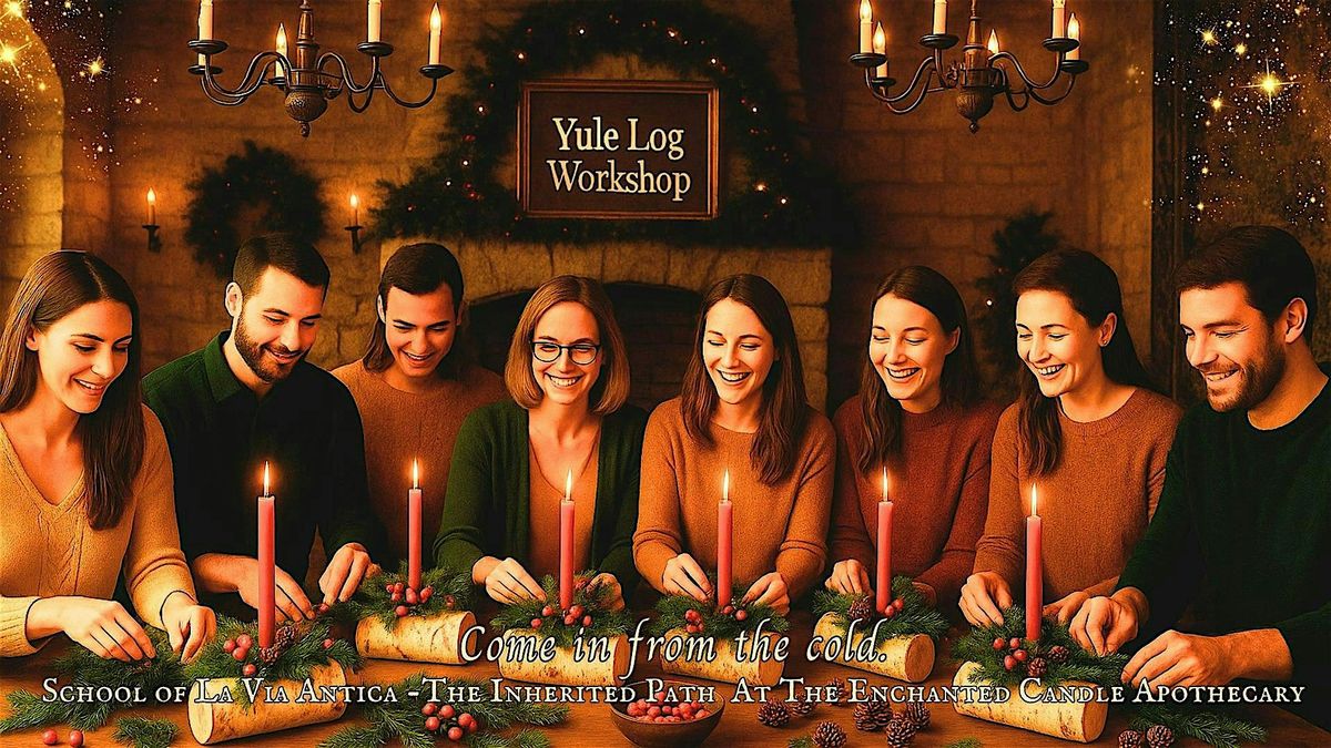 Annual Enchanted Candle Apothecary Yule Log Workshop