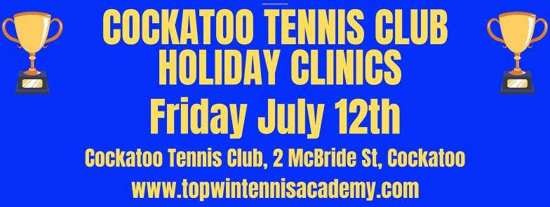 COCKATOO TENNIS CLUB HOLIDAY CLINICS - Friday July 12th