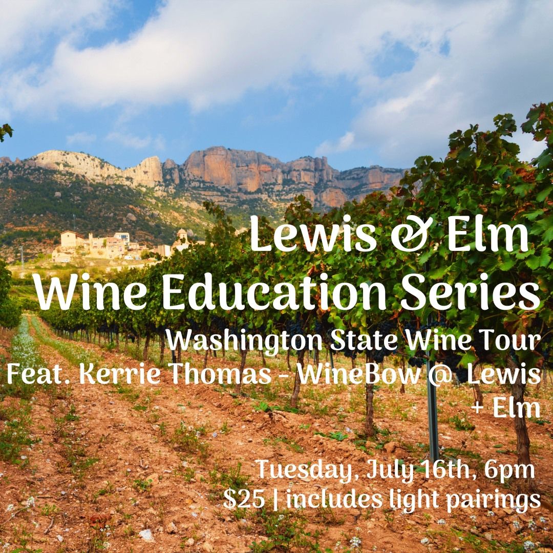 Lewis & Elm - Wine Education Series - Wines of Washington State Tue, July 16th, 6pm